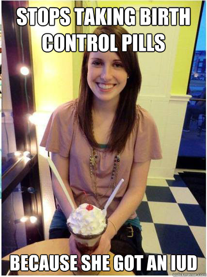 stops taking birth control pills because she got an iud - Misunderstood Girlfriend