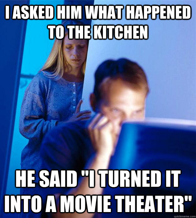 i asked him what happened to the kitchen he said i turned i - Redditors Wife