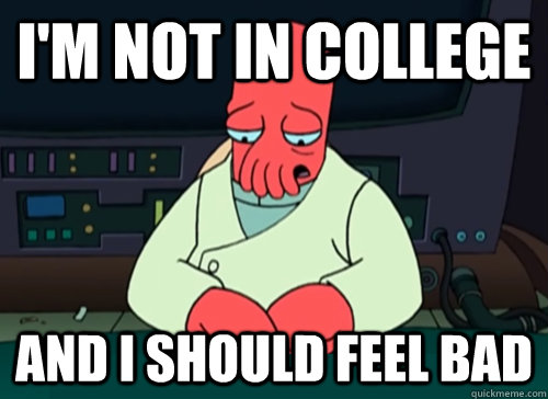 im not in college and i should feel bad - sad zoidberg
