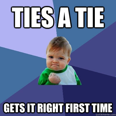 ties a tie gets it right first time - Success Kid