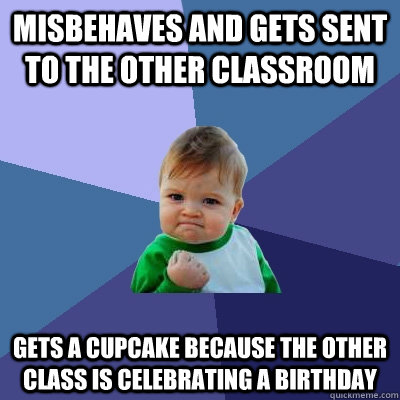 misbehaves and gets sent to the other classroom gets a cupca - Success Kid