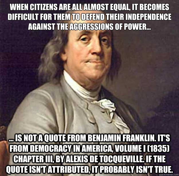 when citizens are all almost equal it becomes difficult for - Fake Benjamin Franklin Quote