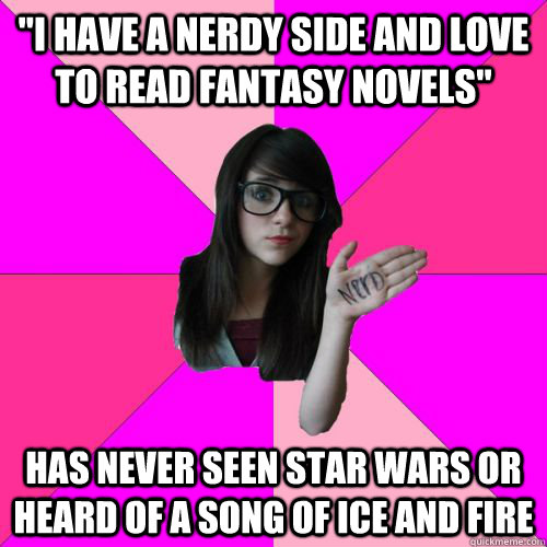 i have a nerdy side and love to read fantasy novels has ne - Fake Nerd Girl