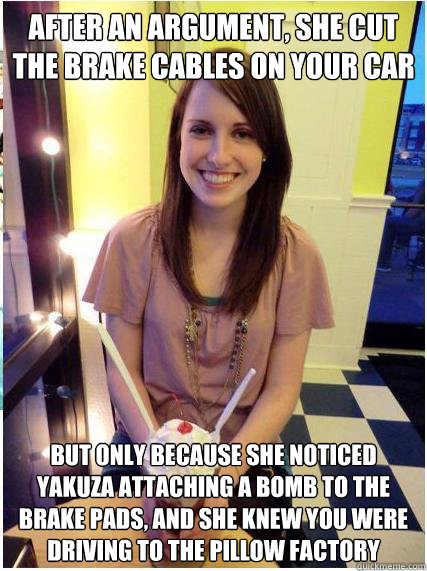 after an argument she cut the brake cables on your car but - Misunderstood Girlfriend