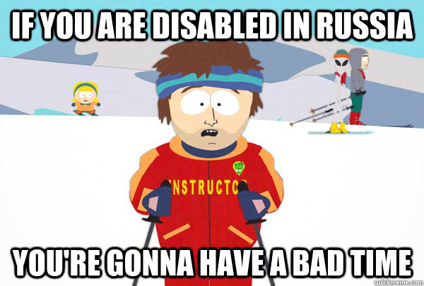 if you are disabled in russia youre gonna have a bad time - Super Cool Ski Instructor