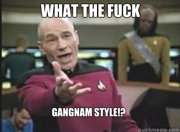 what the fuck gangnam style - What the Fuck