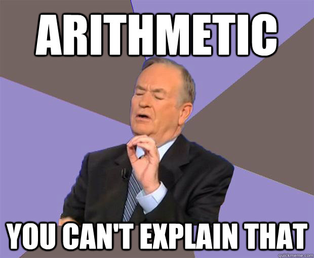 arithmetic you cant explain that - Bill O Reilly