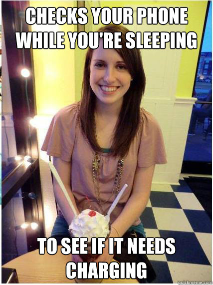 checks your phone while youre sleeping to see if it needs c - Misunderstood Girlfriend