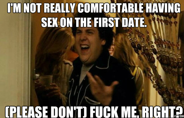 fuck me right - im not really comfortable having sex on the first