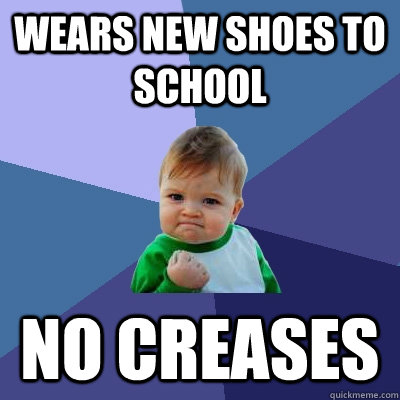 wears new shoes to school no creases - Success Kid