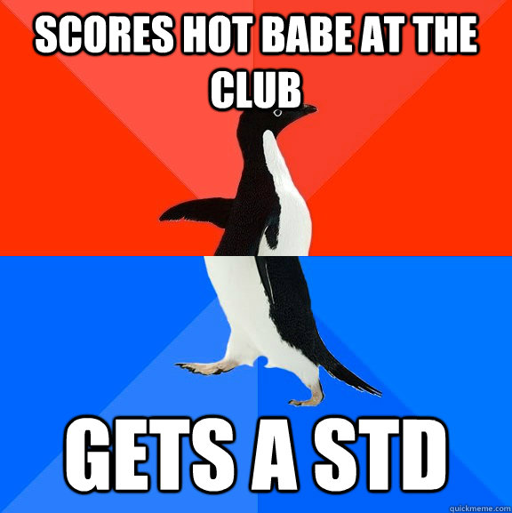 scores hot babe at the club gets a std - Socially Awesome Awkward Penguin