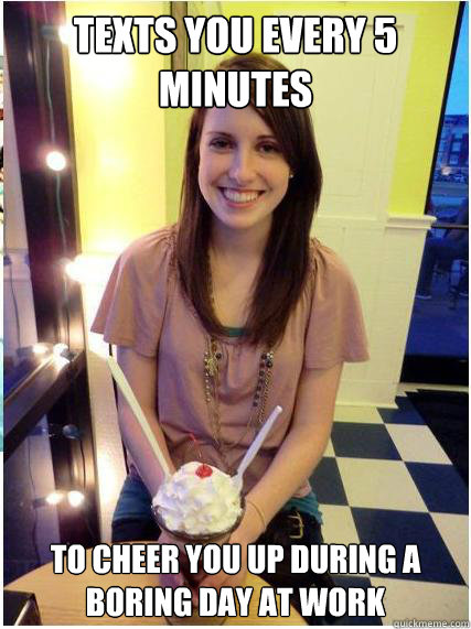 texts you every 5 minutes to cheer you up during a boring da - Misunderstood Girlfriend