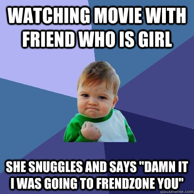 watching movie with friend who is girl she snuggles and says - Success Kid