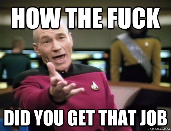 how the fuck did you get that job - Annoyed Picard HD