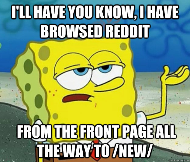 ill have you know i have browsed reddit from the front pa - Tough Spongebob