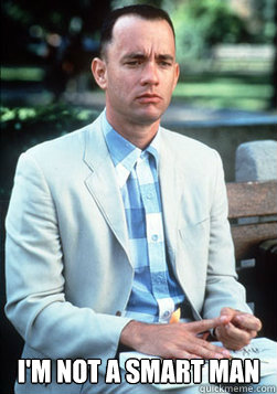 im not a smart man - forest gump