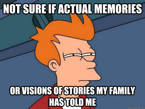 not sure if actual memories or visions of stories my family - Futurama Fry