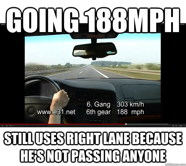 going 188mph still uses right lane because hes not passing - Good Guy Autobahn Driver