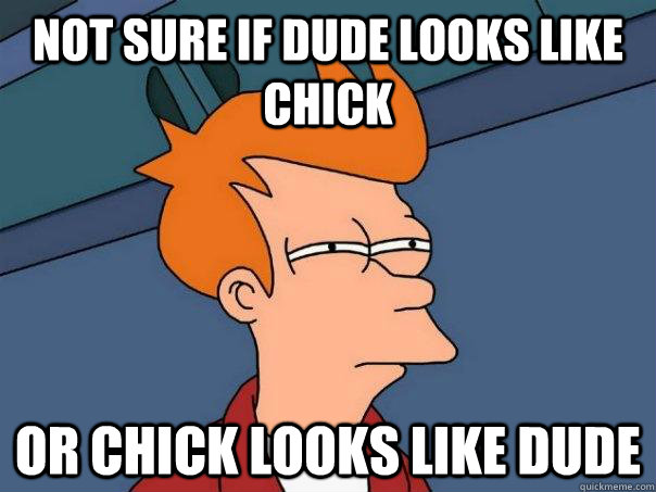 not sure if dude looks like chick or chick looks like dude - Futurama Fry
