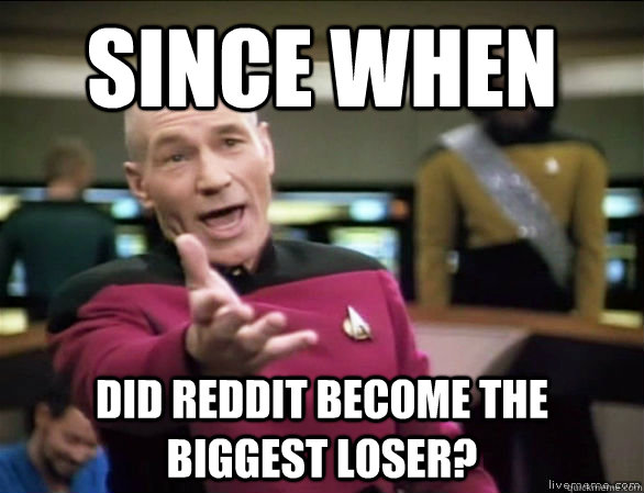since when did reddit become the biggest loser - Annoyed Picard HD