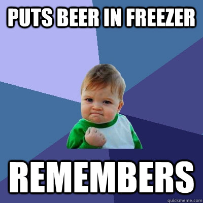 puts beer in freezer remembers - Success Kid