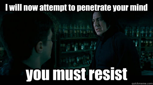 i will now attempt to penetrate your mind you must resist -