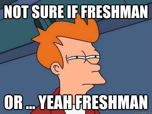 not sure if freshman or yeah freshman - Futurama Fry
