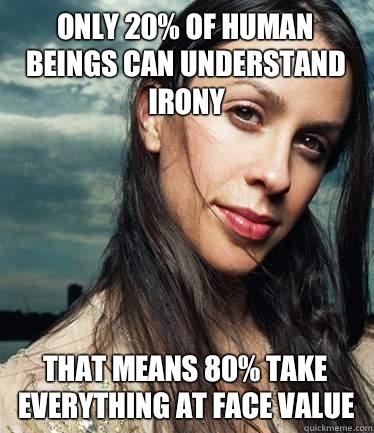 Only 20 of human beings can understand irony That means 80 t - Isnt it ironic