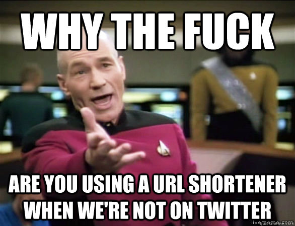 why the fuck are you using a url shortener when were not on - Annoyed Picard HD
