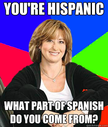 youre hispanic what part of spanish do you come from - Sheltering Suburban Mom