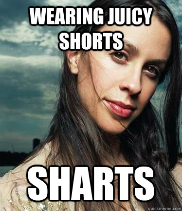 wearing juicy shorts sharts - Isnt it ironic