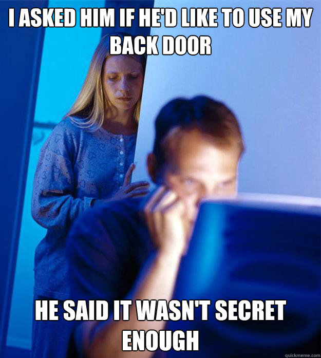 i asked him if hed like to use my back door he said it wasn - Redditors Wife