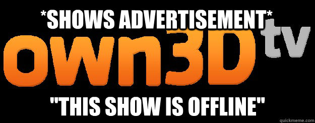 shows advertisement this show is offline - Scumbag Own3d.tv