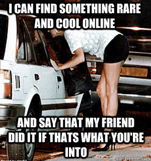 i can find something rare and cool online and say that my fr - Karma Whore