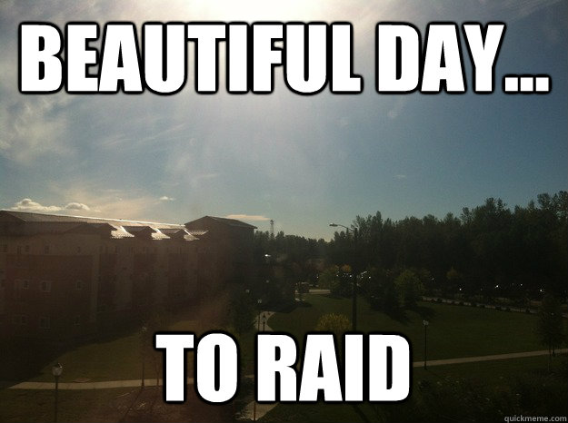 beautiful day to raid -