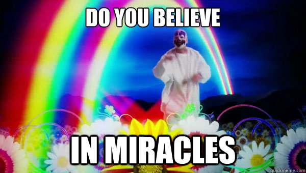 do you believe in miracles -