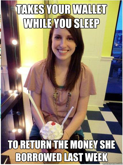 takes your wallet while you sleep to return the money she bo - Misunderstood Girlfriend