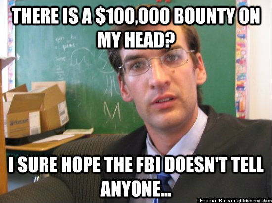there is a 100000 bounty on my head i sure hope the fbi d - Concerned Eric Justin Toph