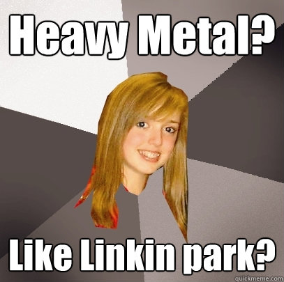 heavy metal like linkin park - Musically Oblivious 8th Grader