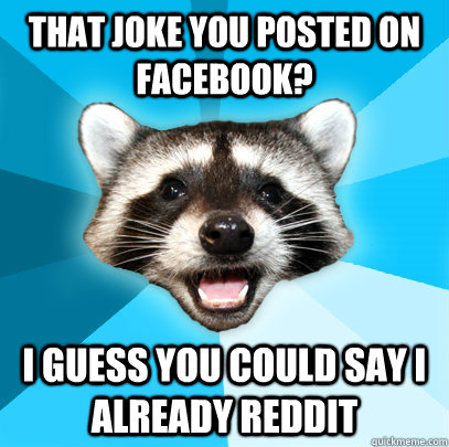 that joke you posted on facebook i guess you could say i al - Lame Pun Coon