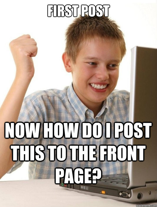 first post now how do i post this to the front page - First Day on the Internet Kid