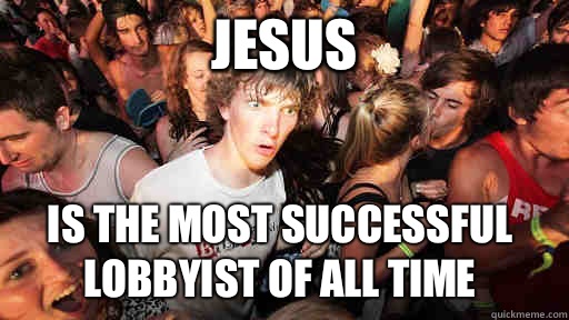 Jesus Is the most successful lobbyist of all time - Sudden Clarity Clarence