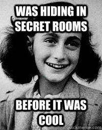 was hiding in secret rooms before it was cool -
