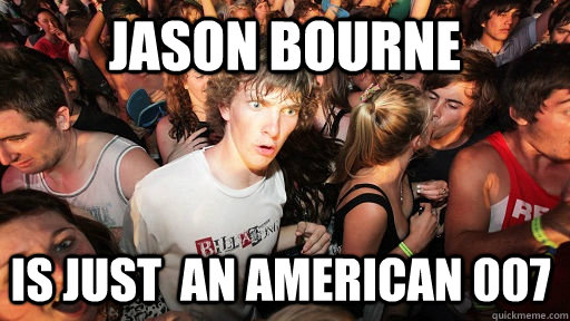 jason bourne is just an american 007 - Sudden Clarity Clarence