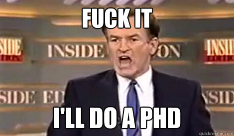 fuck it ill do a phd - Well do it live