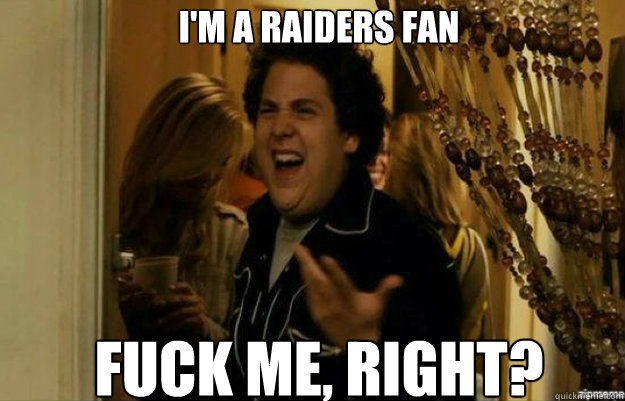 im a raiders fan fuck me right - fuck me right