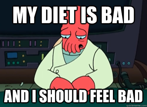 my diet is bad and i should feel bad - sad zoidberg