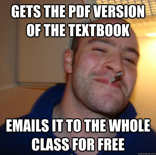 gets the pdf version of the textbook emails it to the whole - Good Guy Greg