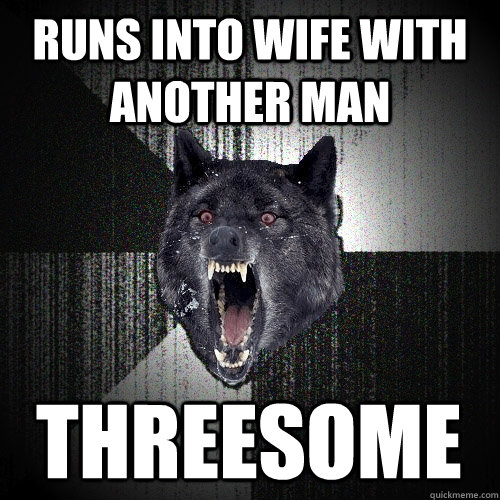 runs into wife with another man threesome - Insanity Wolf