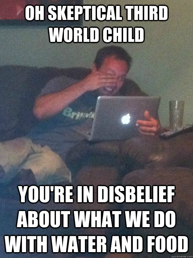 oh skeptical third world child youre in disbelief about wha - meme dad on overly attached girlfriend